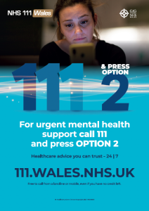 NHS 111 Wales poster, sad person looking at a phone. For urgent mental health support call 111 and press option 2. Healthcare advice you can trust 24/7 111.wales.nhs.uk Free to call from a landline or mobile, even if you have no credit left.