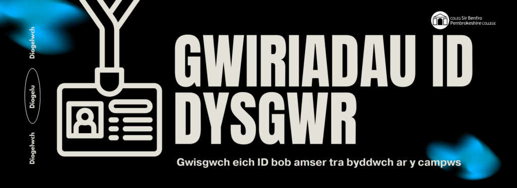 Gwiriadau ID Dysgwr. Gwisgwch eich cerdyn adnabod bob amser tra byddwch ar y campws.